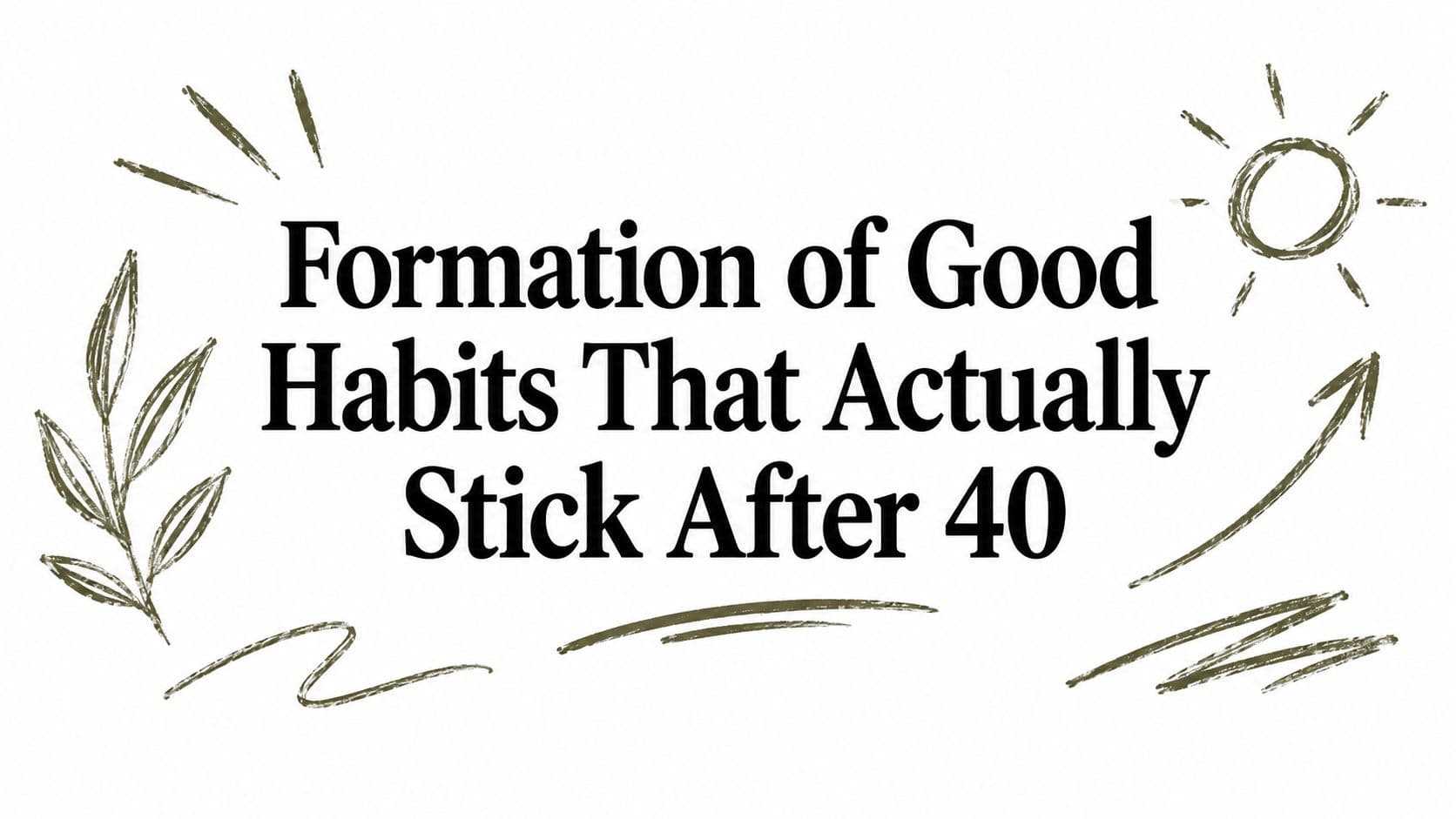 Formation of Good Habits That Actually Stick After 40
