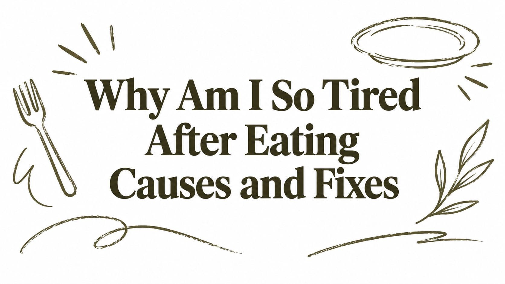 Why Am I So Tired After Eating Causes and Fixes